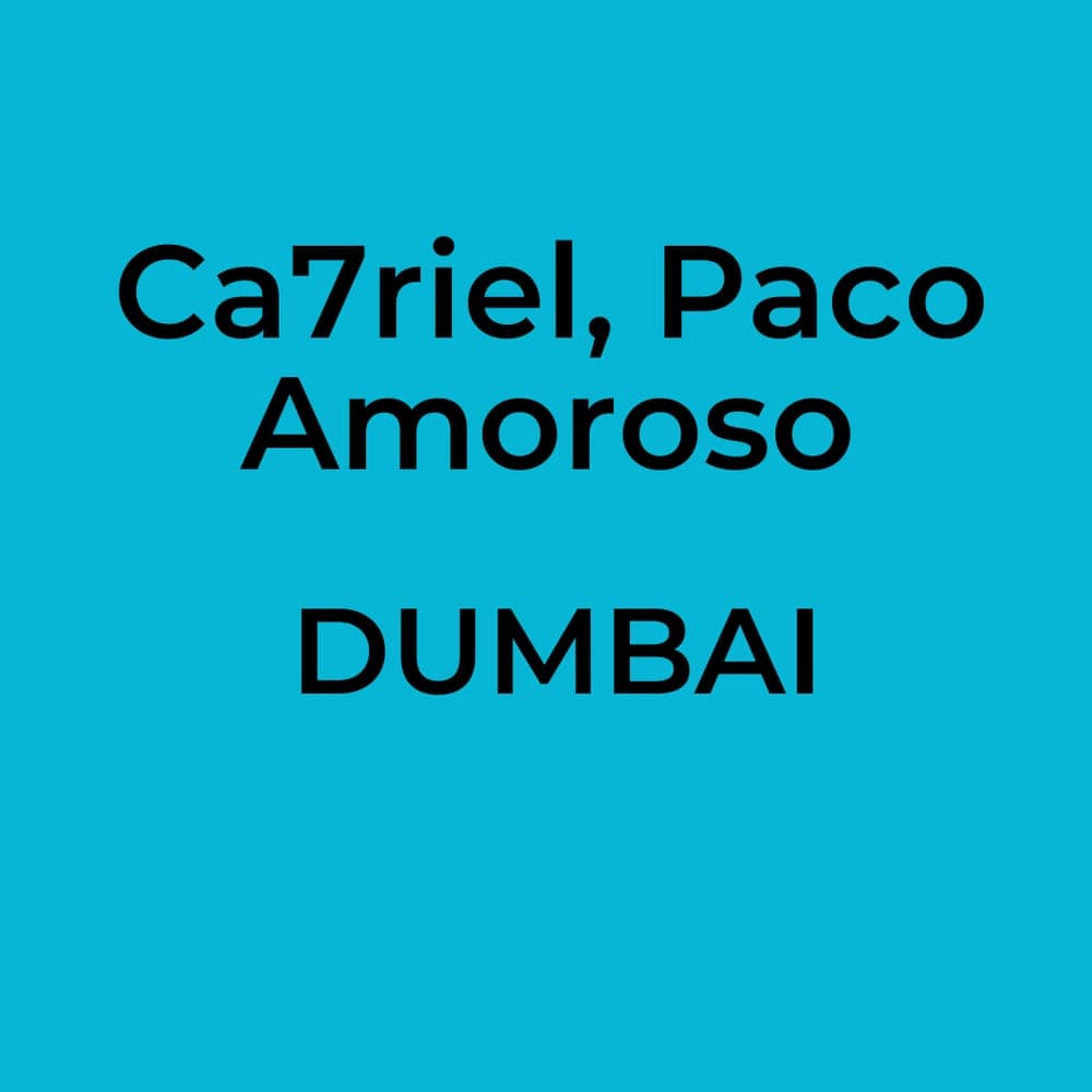 Ca7riel, Paco Amoroso - DUMBAI
