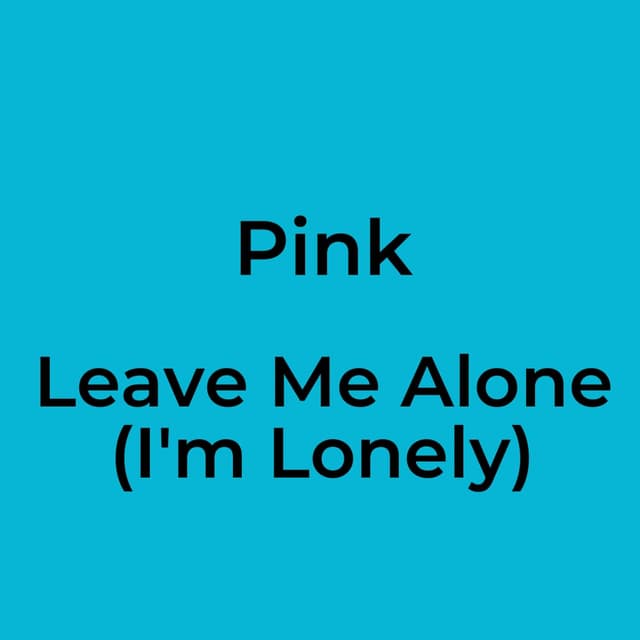 Leave Me Alone (I'm Lonely)