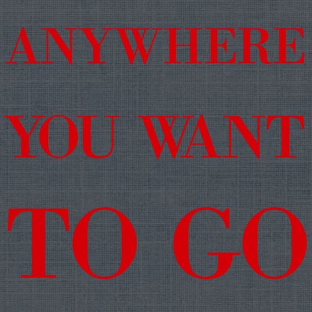 Anywhere You Want To Go