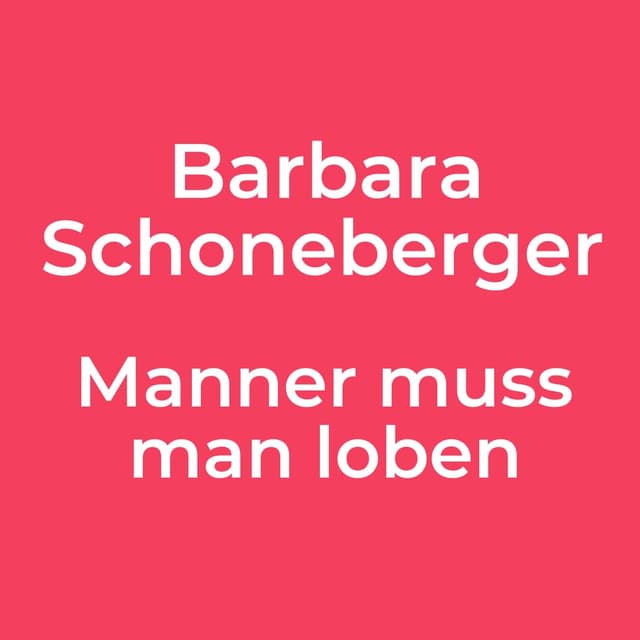 Barbara Schoneberger - Manner muss man loben