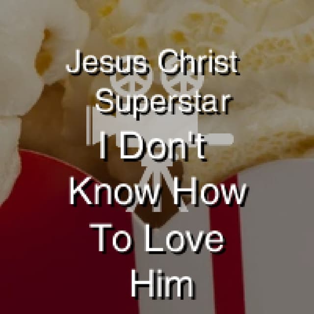 I Don't Know How To Love Him