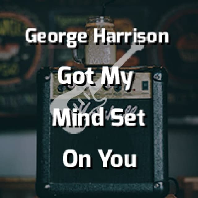 Got My Mind Set On You