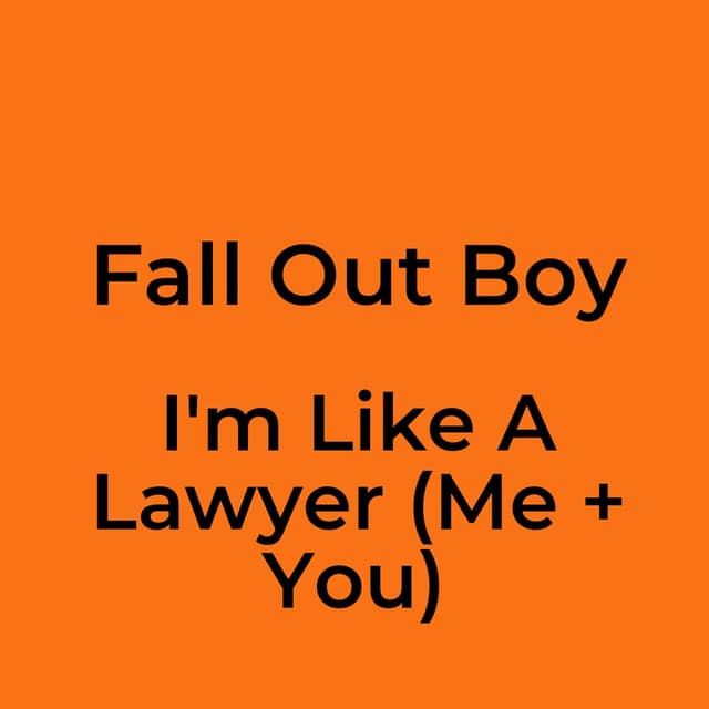 I'm Like A Lawyer (Me + You)