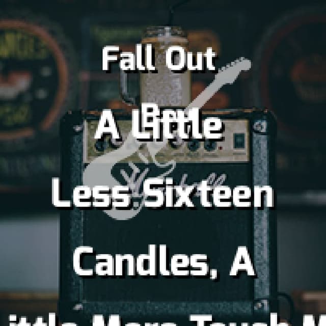 A Little Less Sixteen Candles, A Little More Touch Me