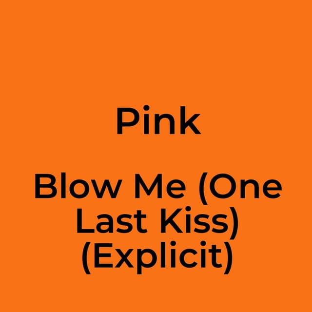 Blow Me (One Last Kiss) (Explicit)