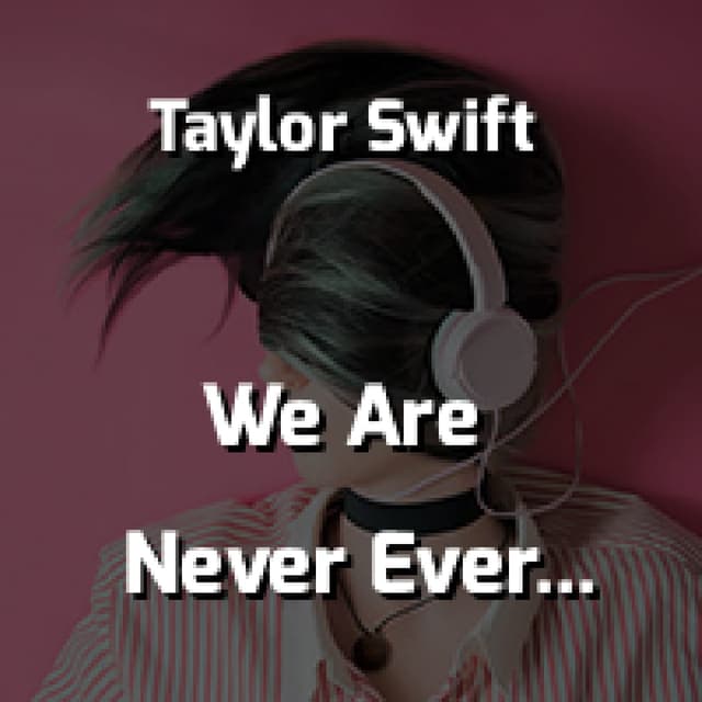 We Are Never Ever Getting Back Together