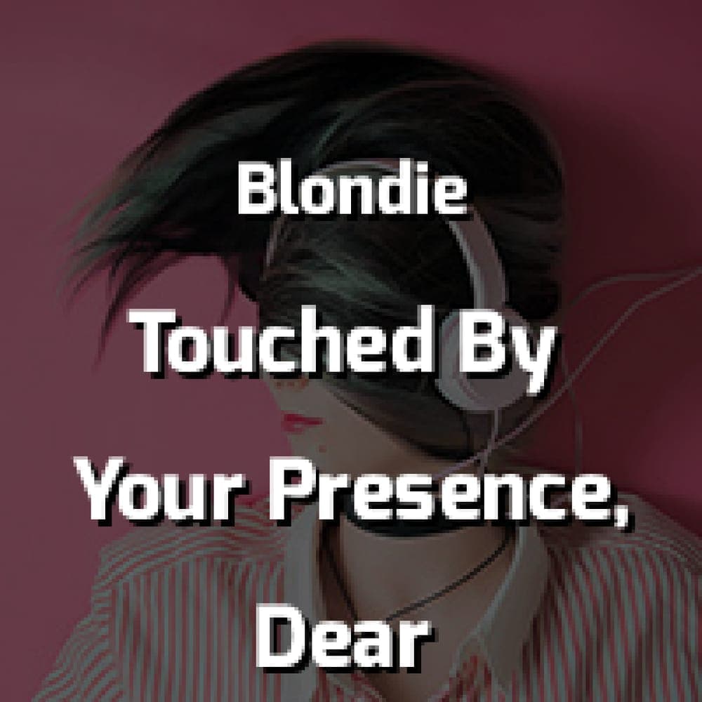 Blondie - (I'm Always Touched By Your) Presence, Dear