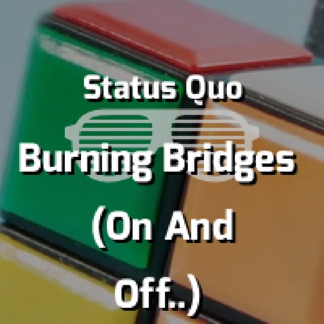 Burning Bridges (On And Off And On Again)