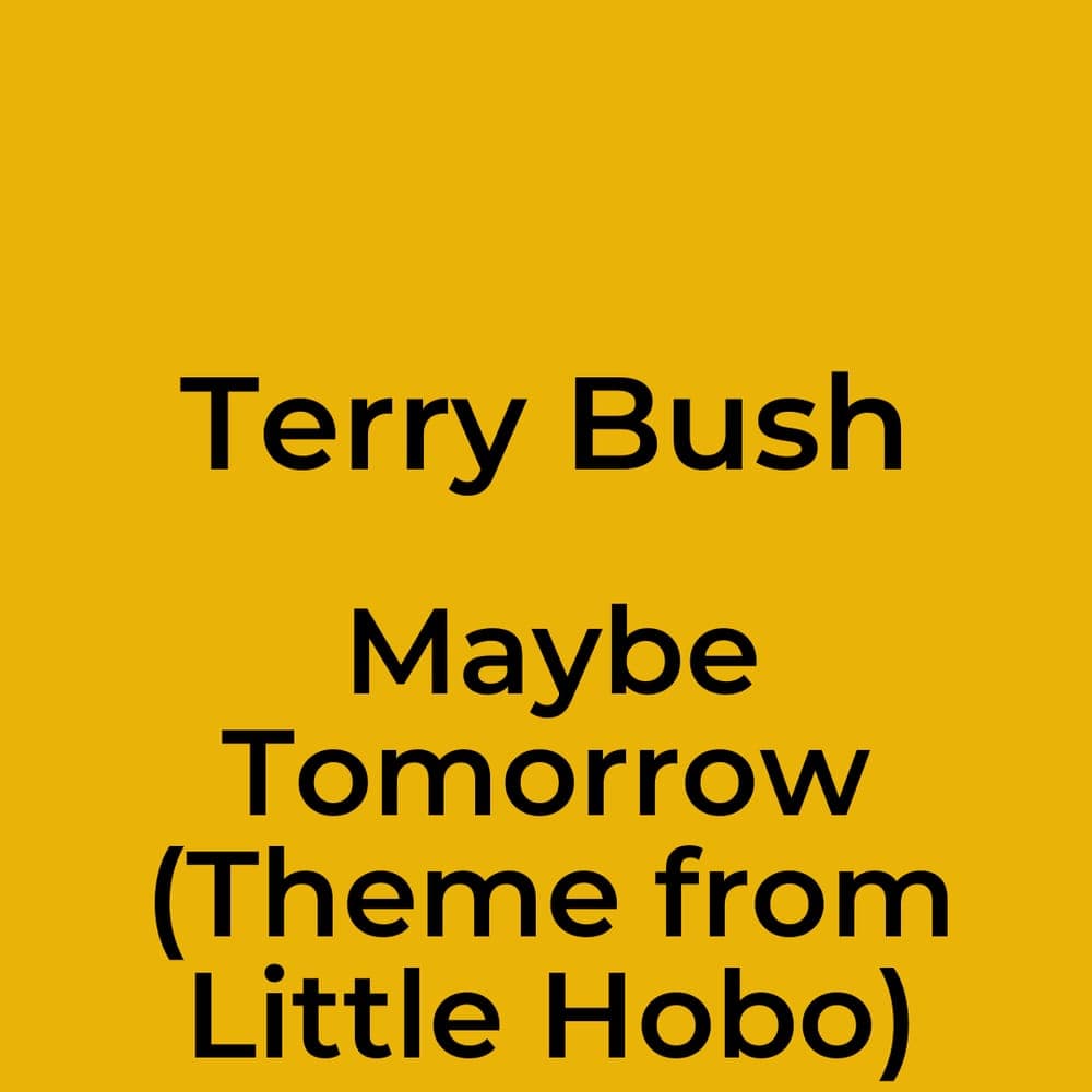 Terry Bush - Maybe Tomorrow (Theme from Little Hobo)