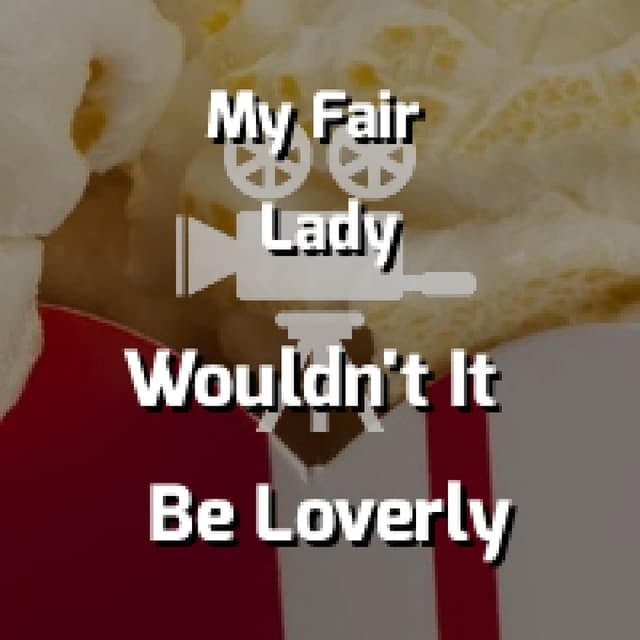 Wouldn't It Be Loverly