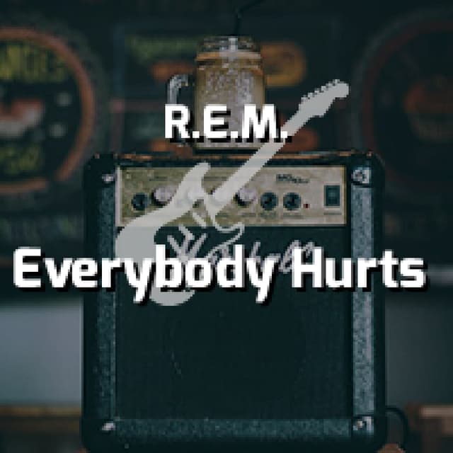Everybody Hurts