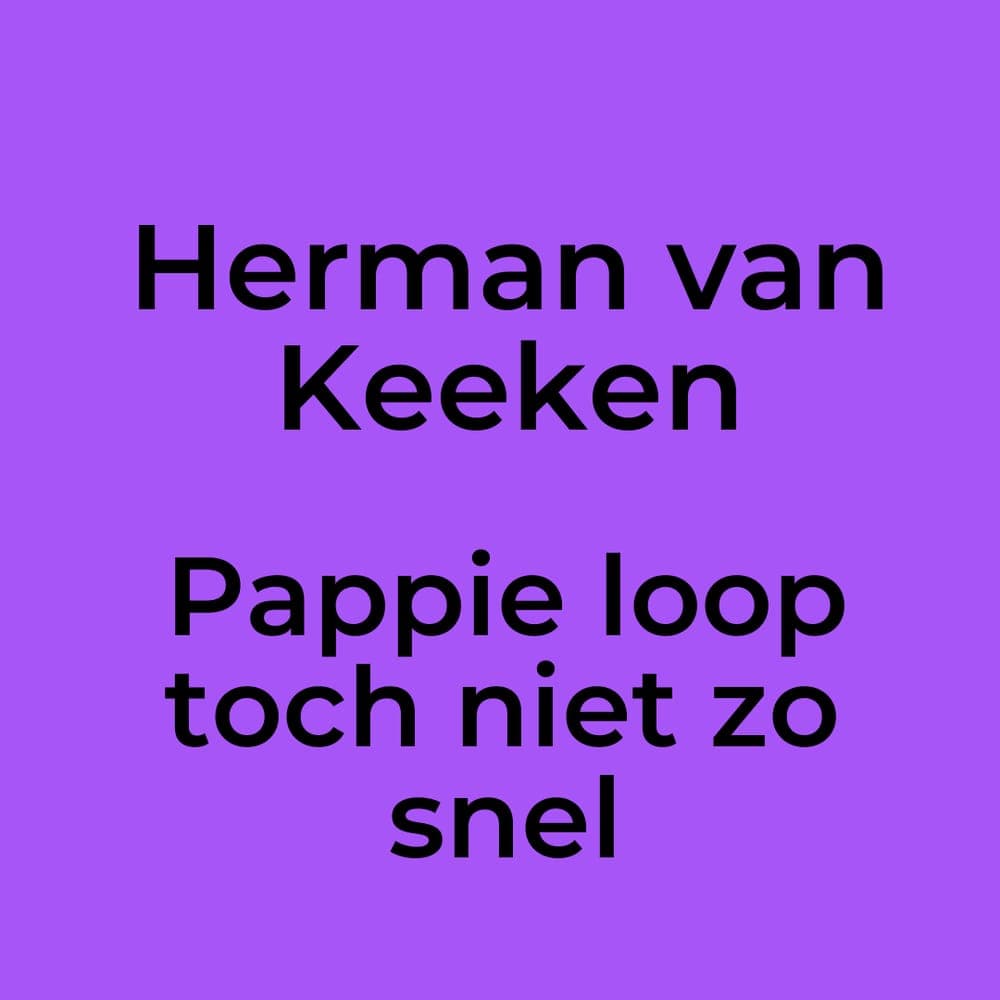 Herman van Keeken - Pappie loop toch niet zo snel