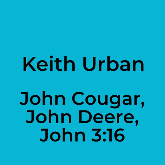 John Cougar, John Deere, John 3:16