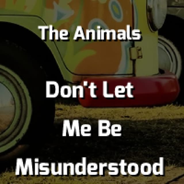 Don't Let Me Be Misunderstood