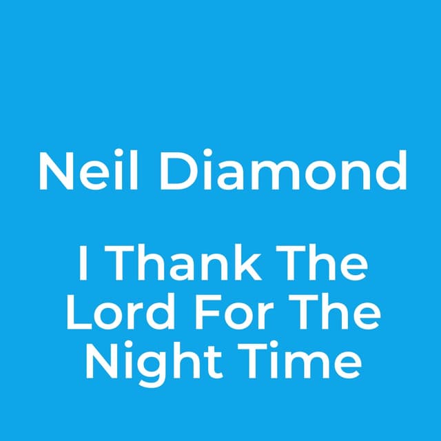 I Thank The Lord For The Night Time