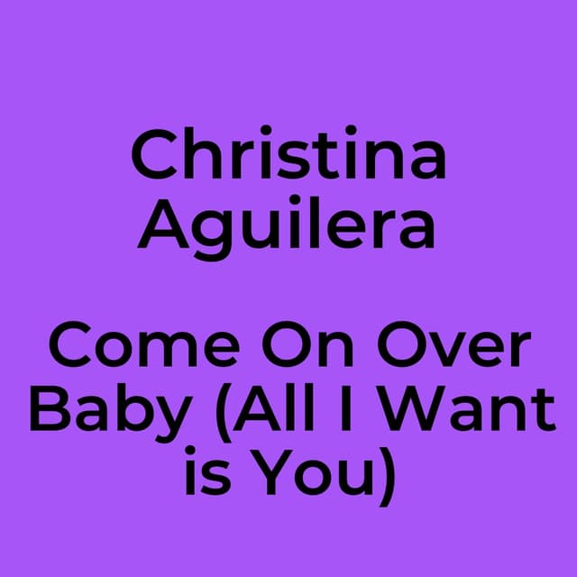 Come On Over Baby (All I Want is You)
