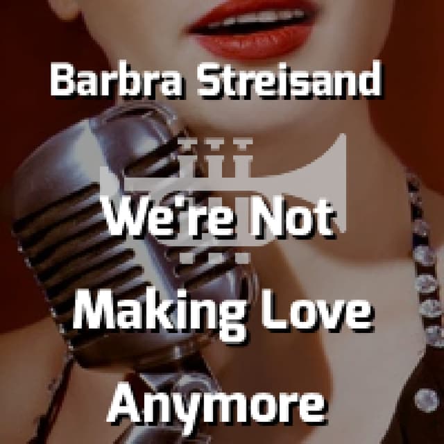 We're Not Making Love Anymore