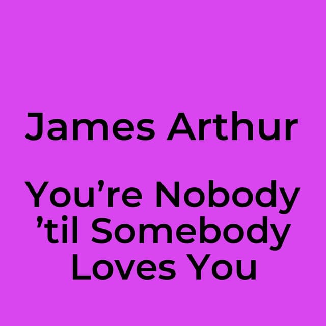 You’re Nobody ’til Somebody Loves You