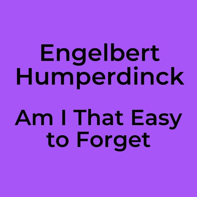 Am I That Easy to Forget