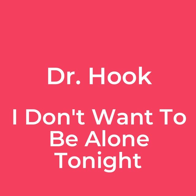 I Don't Want To Be Alone Tonight