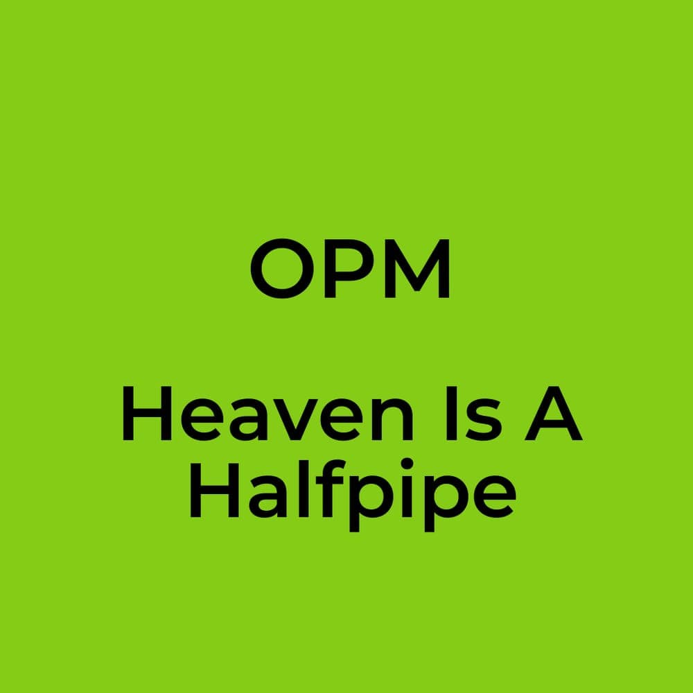 OPM - Heaven Is A Halfpipe