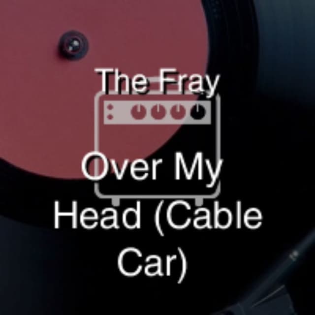 Over My Head (Cable Car)