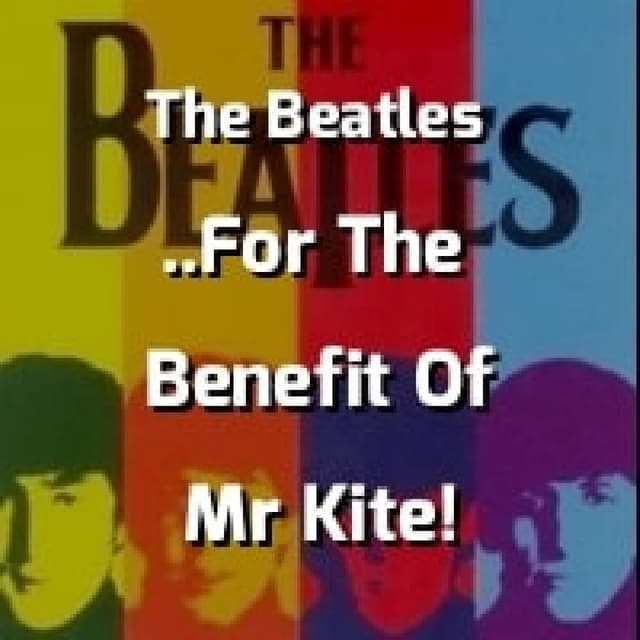 Being For The Benefit Of Mr Kite!