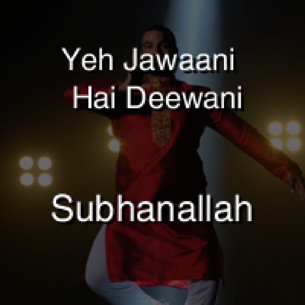 Yeh Jawaani Hai Deewani - Subhanallah