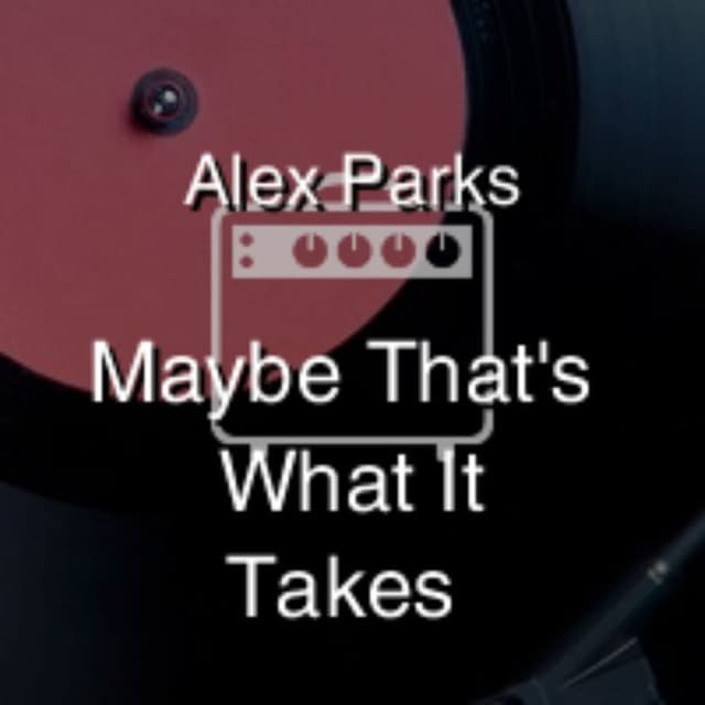 Maybe That's What It Takes