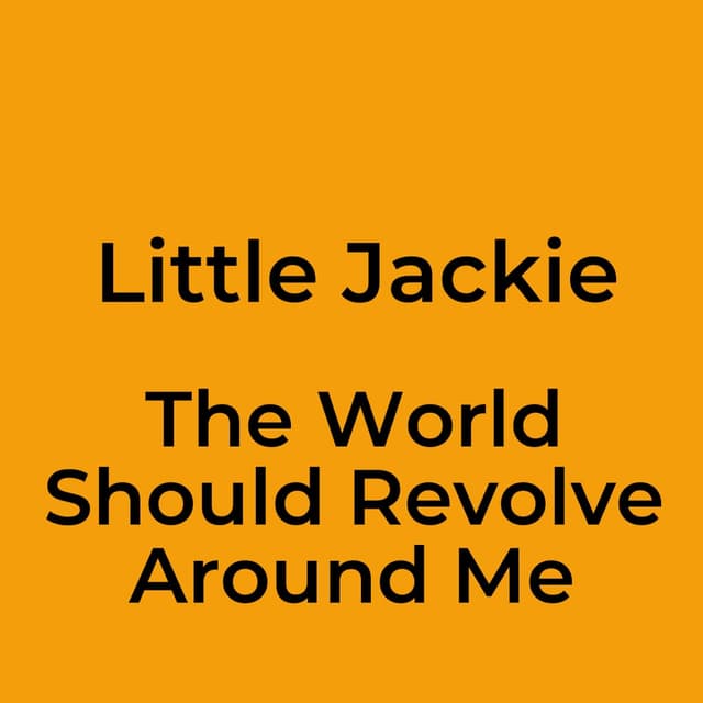 The World Should Revolve Around Me