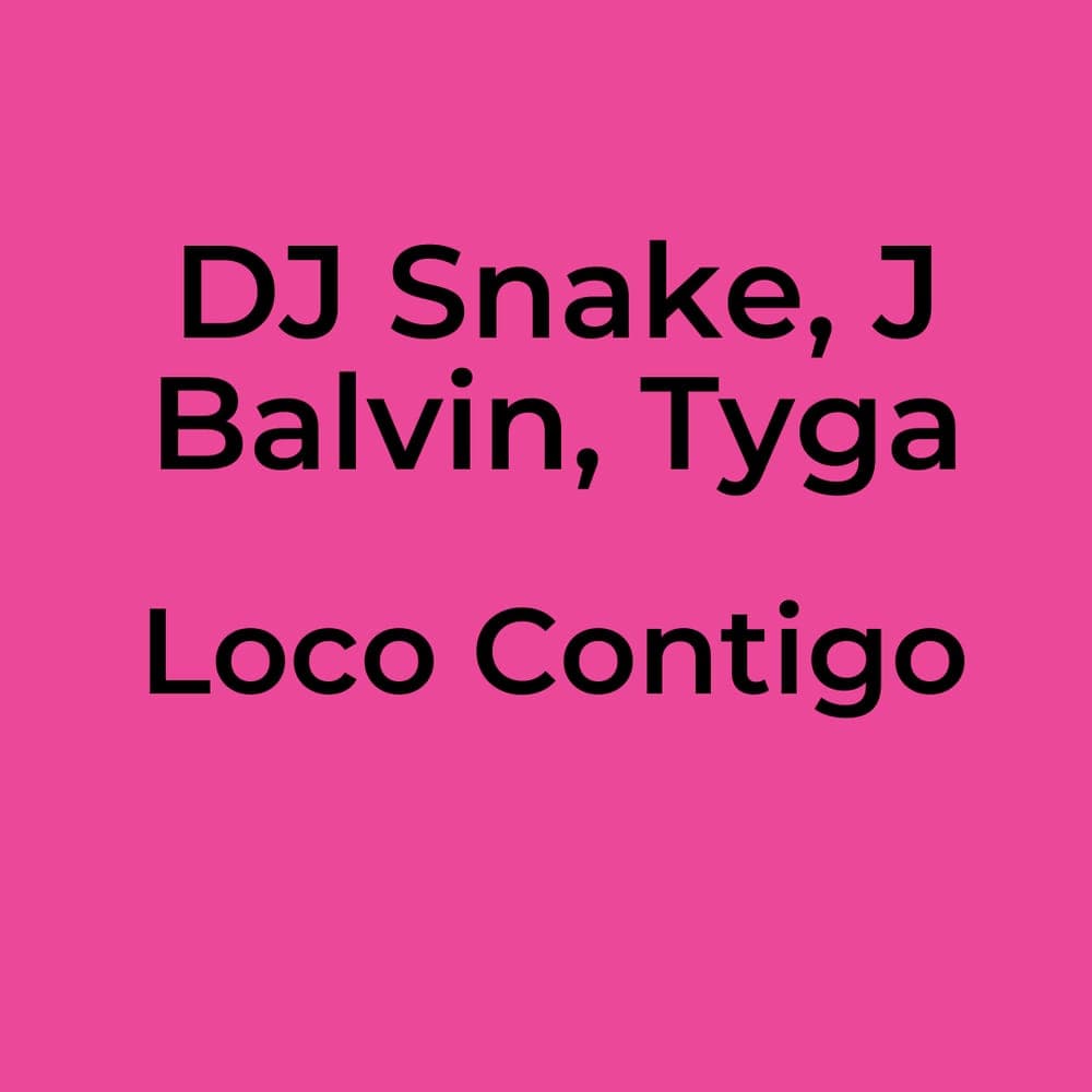 DJ Snake, J Balvin, Tyga - Loco Contigo