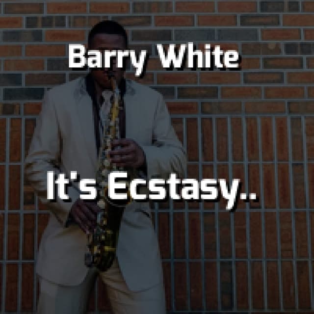 It's Ecstasy When You Lay Down Next To Me