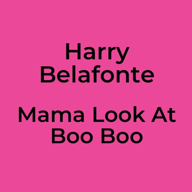 Mama Look At Boo Boo