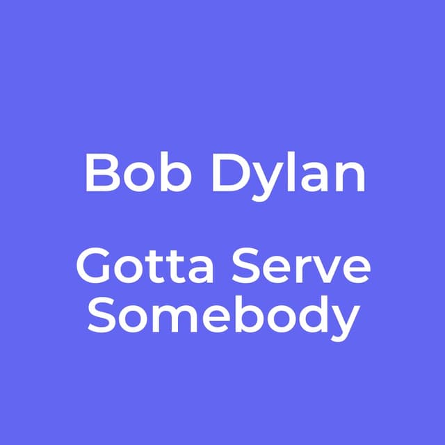 Gotta Serve Somebody