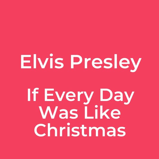 If Every Day Was Like Christmas