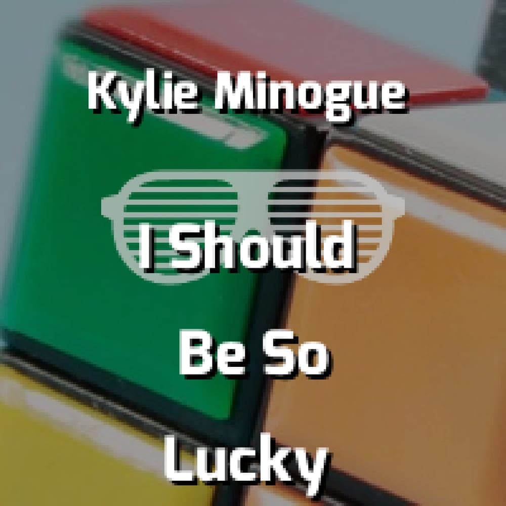 Kylie Minogue - I Should Be So Lucky
