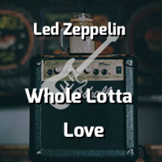 Whole Lotta Love