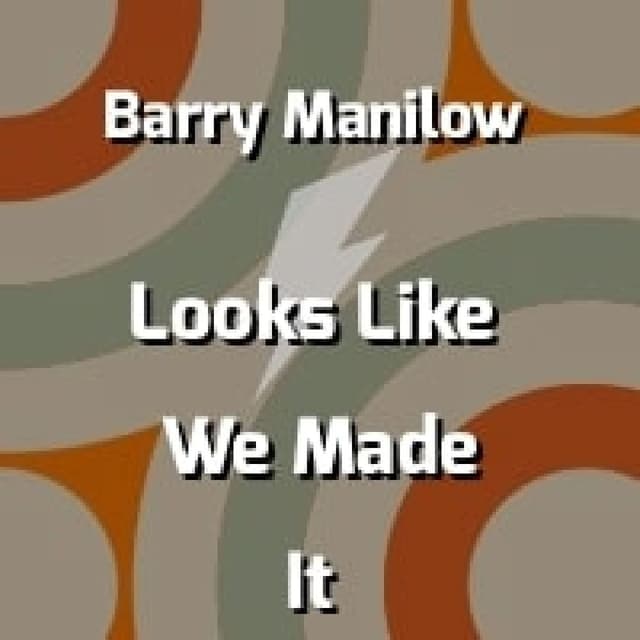 Looks Like We Made It