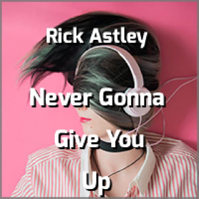 Never Gonna Give You Up