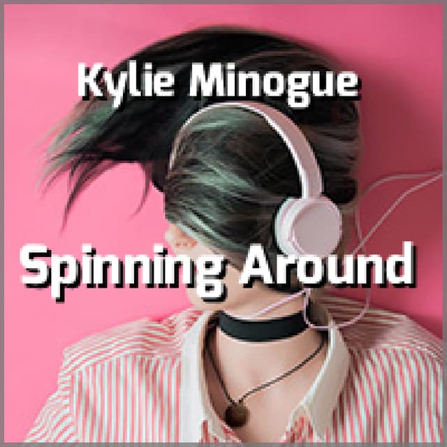 Kylie Minogue - Spinning Around