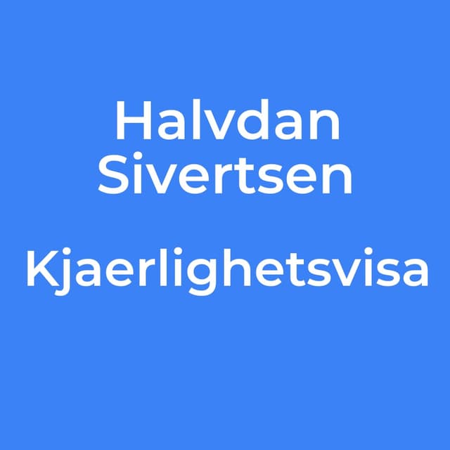 Halvdan Sivertsen - Kjaerlighetsvisa