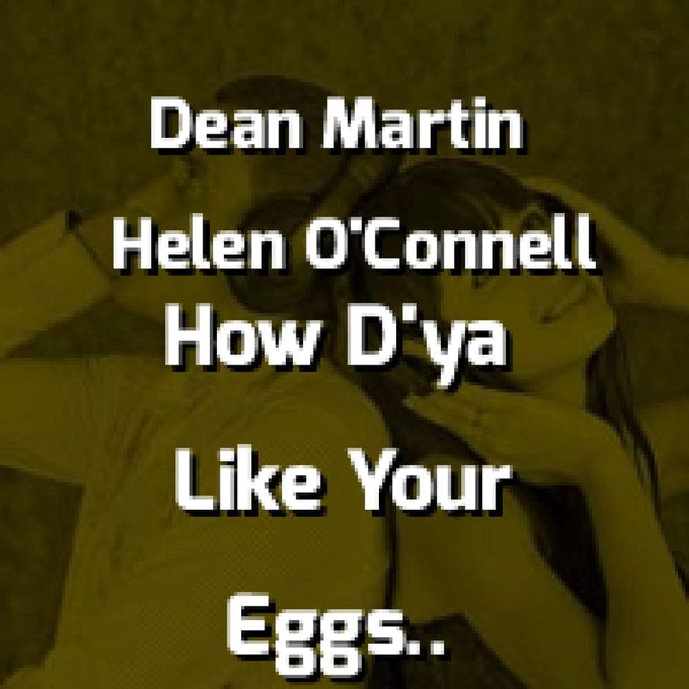 Dean Martin & Helen O'Connell - How D'ya Like Your Eggs In The Morning