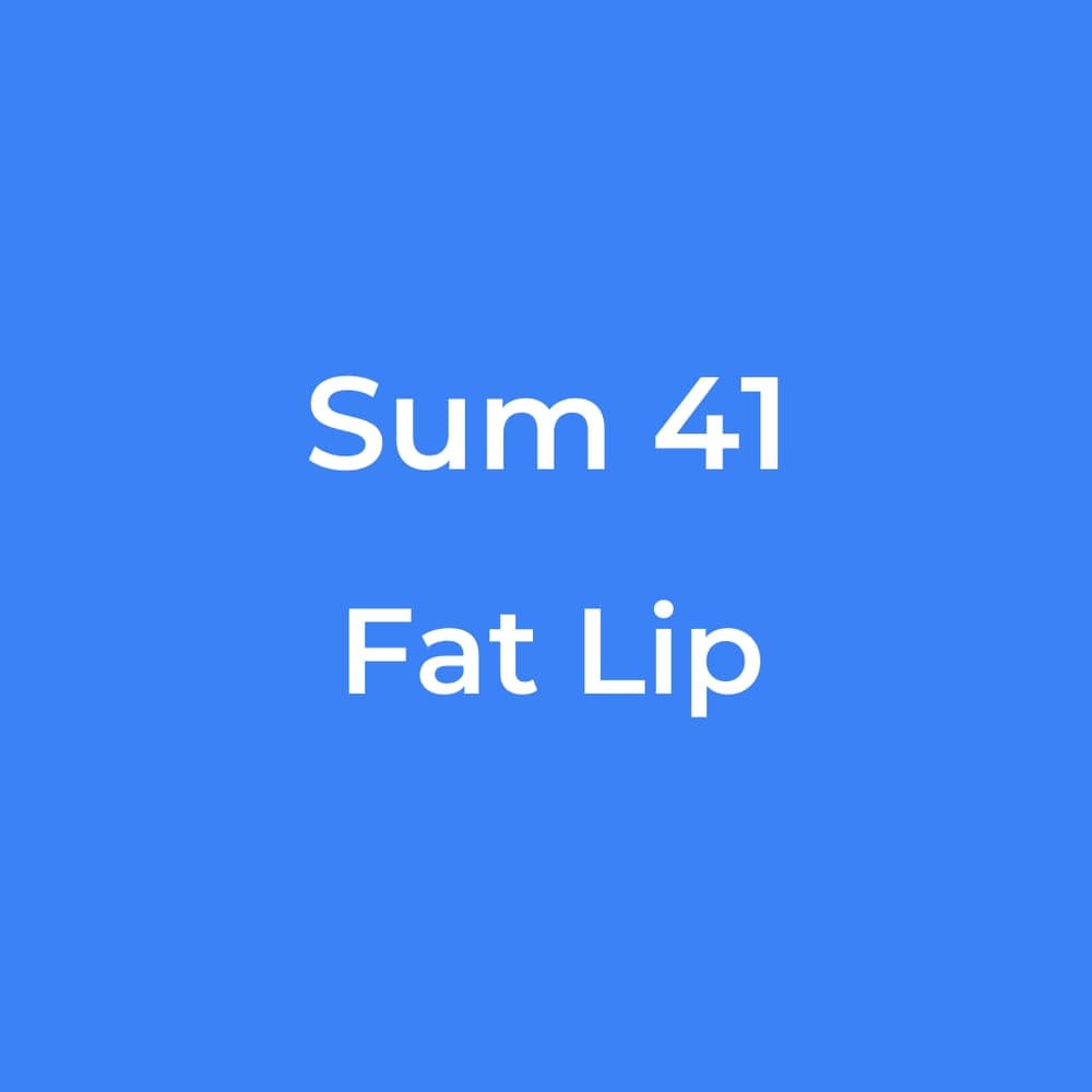 Sum 41 - Fat Lip