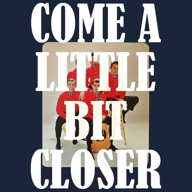 Come A Little Bit Closer