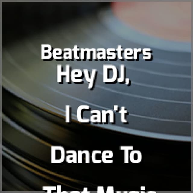 Hey DJ, I Can't Dance To That Music You're Playing