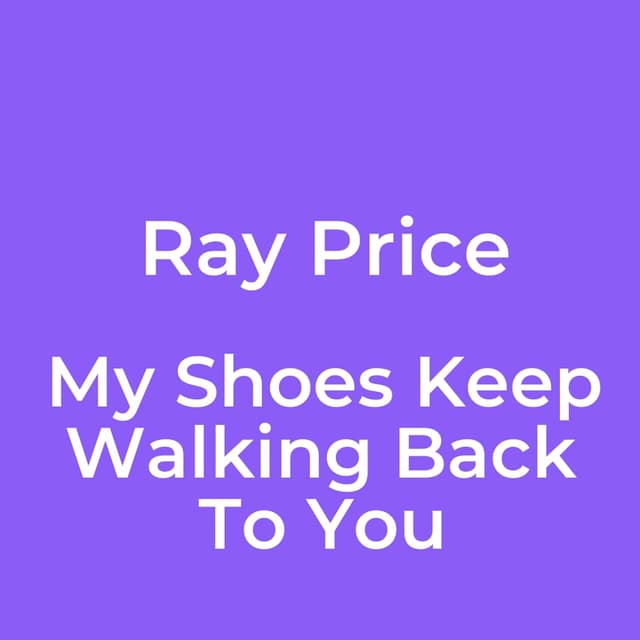 My Shoes Keep Walking Back To You