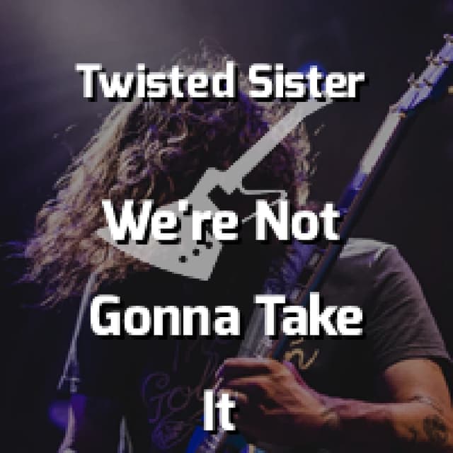 We're Not Gonna Take It