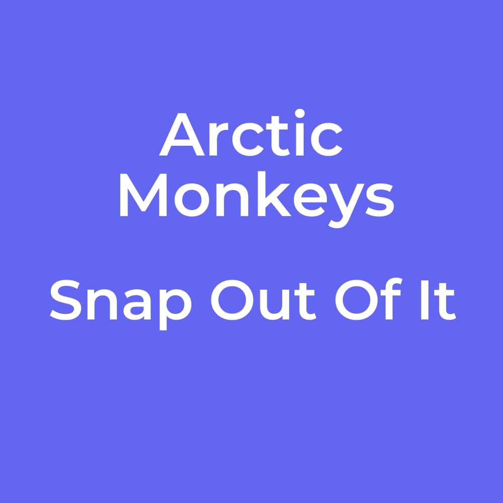Arctic Monkeys - Snap Out Of It