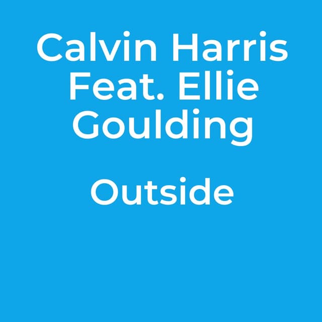 Calvin Harris Feat. Ellie Goulding - Outside
