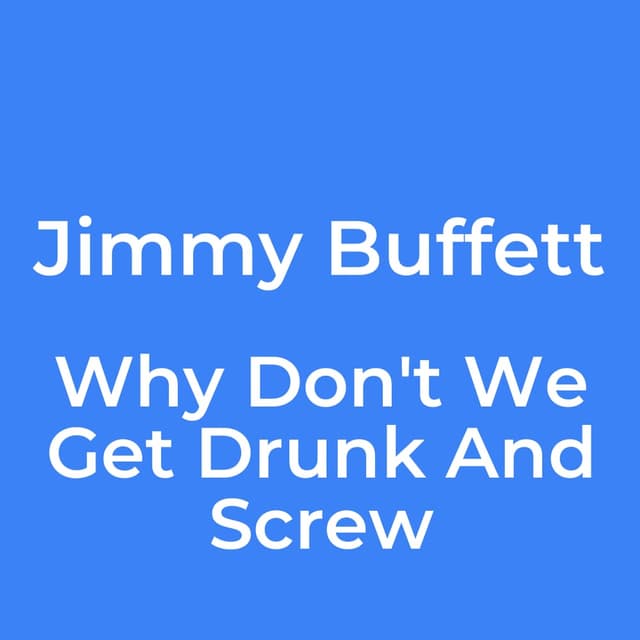 Why Don't We Get Drunk And Screw